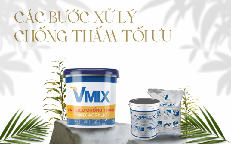 Các bước xử lý chống thấm tối ưu với sản phẩm VMIX