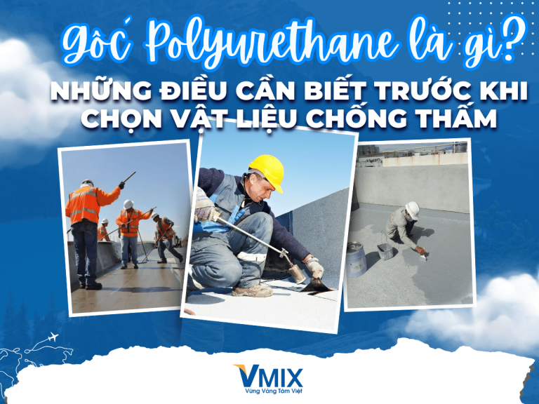 Gốc Polyurethane là gì? Những điều cần biết trước khi chọn vật liệu chống thấm