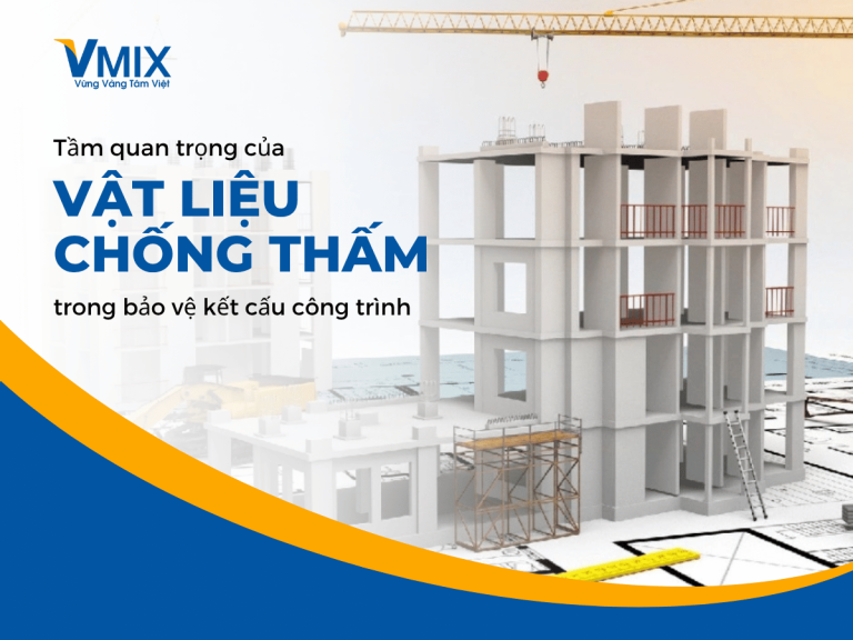 Tầm quan trọng của vật liệu chống thấm trong bảo vệ kết cấu công trình