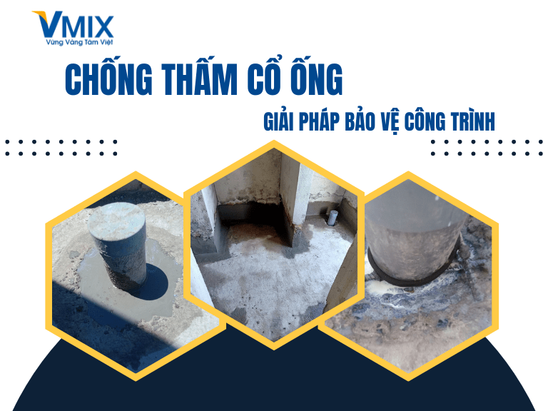 Vật liệu chống thấm cổ ống – Giải pháp bảo vệ công trình