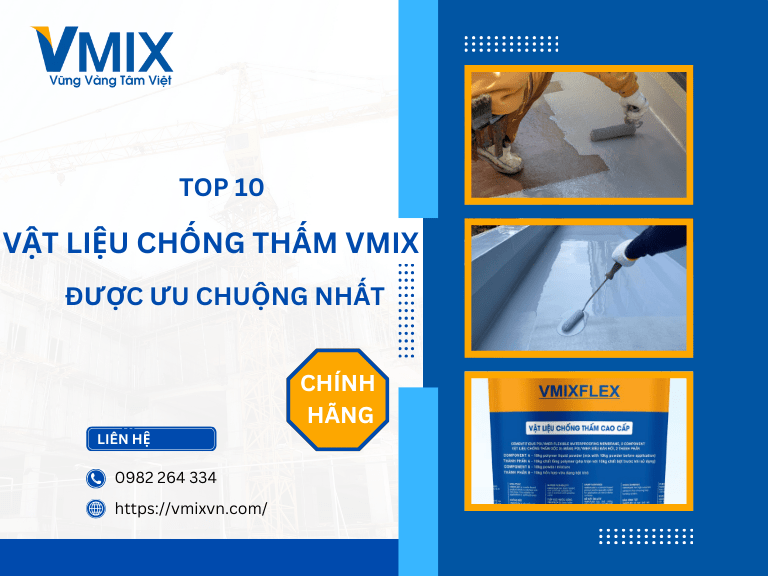 Top 10 vật liệu chống thấm VMIX được ưa chuộng năm 2025