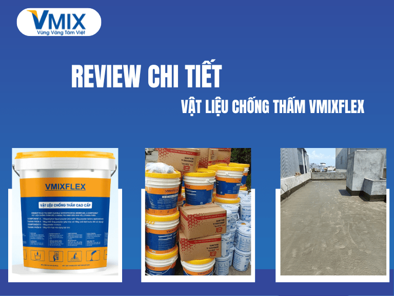 Đánh giá chi tiết vật liệu chống thấm VMIX Flex? Có đáng sử dụng?