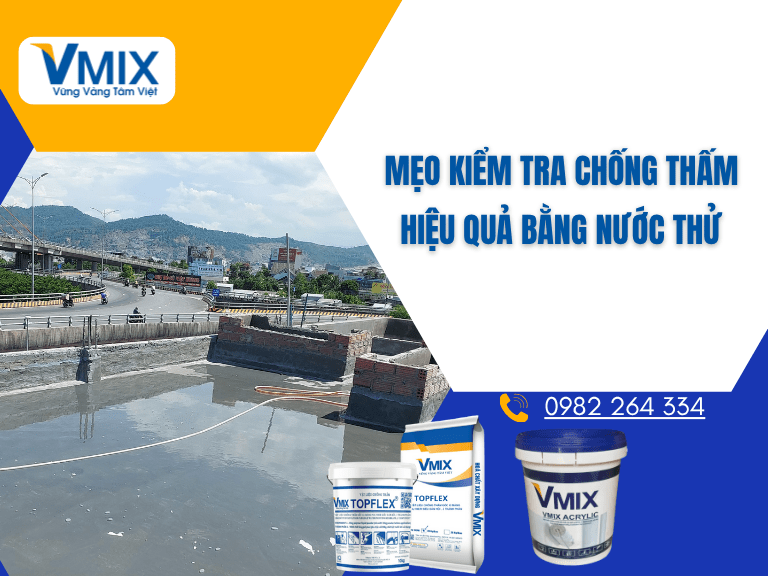 Mẹo kiểm tra chống thấm hiệu quả bằng nước thử