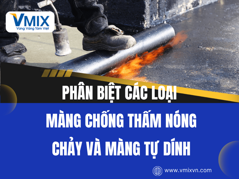 Phân biệt các loại màng chống thấm nóng chảy và màng tự dính