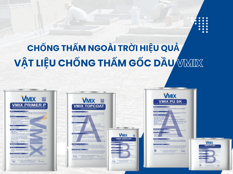 Chống thấm ngoài trời hiệu quả với vật liệu chống thấm gốc dầu VMIX