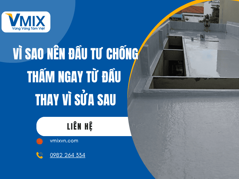 Vì sao nên đầu tư chống thấm ngay từ đầu thay vì sửa sau