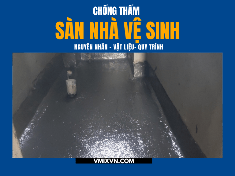 Chống Thấm Sàn WC: Từ Nguyên Nhân, Vật Liệu Đến Quy Trình Thi Công Chuẩn