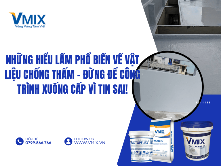Những hiểu lầm phổ biến về vật liệu chống thấm – Đừng để công trình xuống cấp vì tin sai!