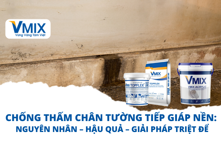 CHỐNG THẤM CHÂN TƯỜNG TIẾP GIÁP NỀN: NGUYÊN NHÂN – HẬU QUẢ – GIẢI PHÁP TRIỆT ĐỂ