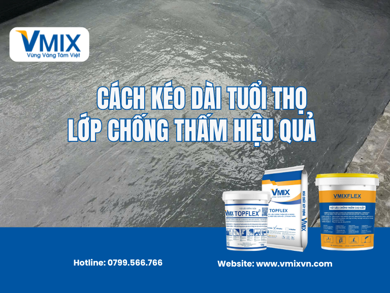 Cách Kéo Dài Tuổi Thọ Lớp Chống Thấm Hiệu Quả, Bền Lâu Theo Thời Gian