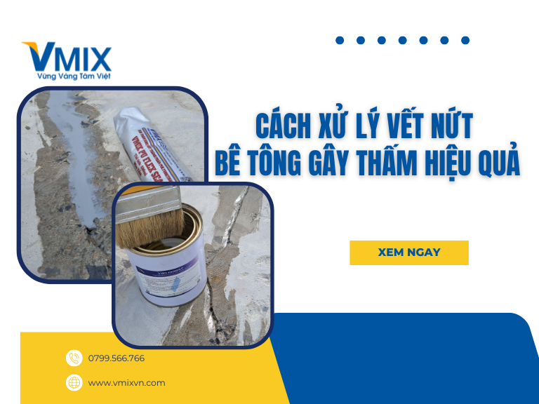 Cách xử lý vết nứt bê tông gây thấm hiệu quả, triệt để và bền lâu