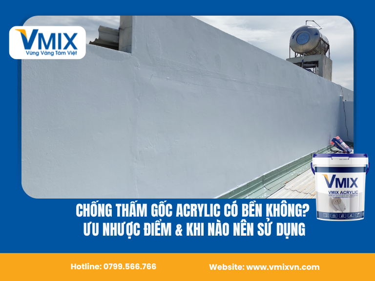 Chống thấm gốc Acrylic có bền không? Ưu nhược điểm & khi nào nên sử dụng