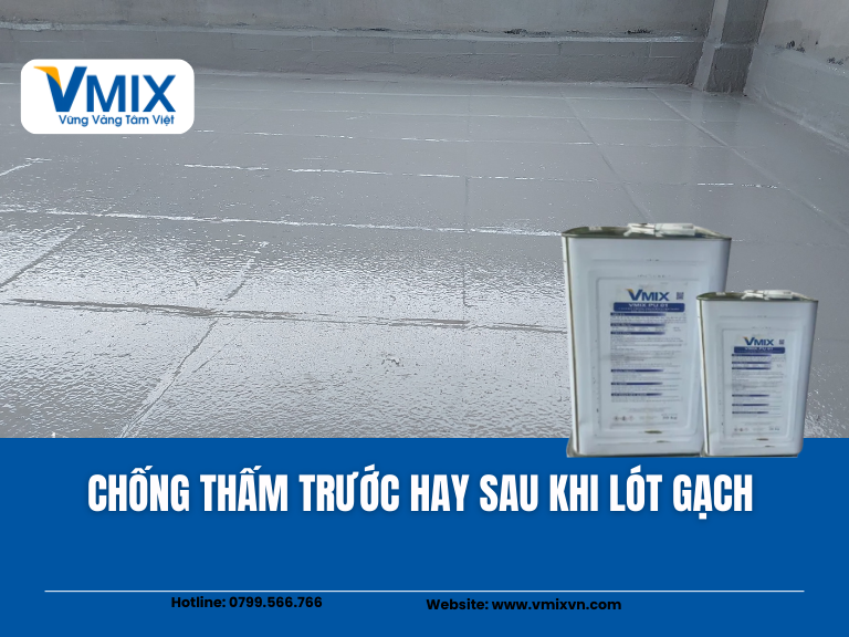 Chống thấm trước hay sau khi lát gạch? Giải đáp chi tiết từ chuyên gia xây dựng