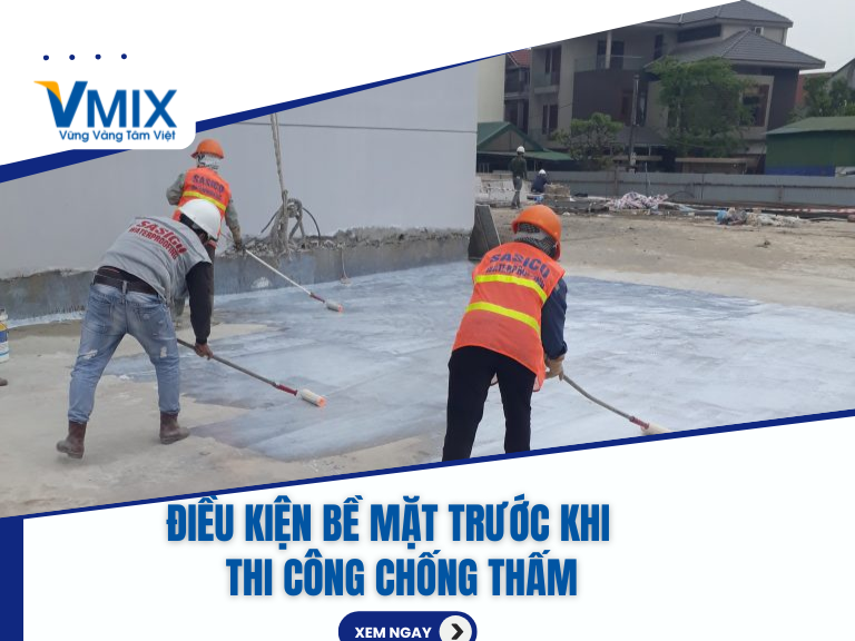 Điều kiện bề mặt trước khi thi công chống thấm – Yếu tố quyết định 70% hiệu quả chống thấm
