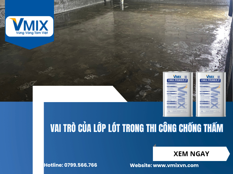 Vai trò của lớp lót trong thi công chống thấm – Yếu tố quyết định độ bền công trình
