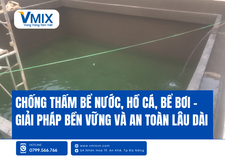Chống thấm bể nước, hồ cá, bể bơi – Giải pháp bền vững và an toàn lâu dài