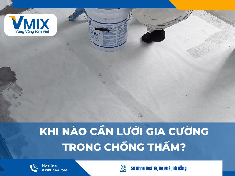 Khi nào cần lưới gia cường trong chống thấm? Những điều bắt buộc phải biết