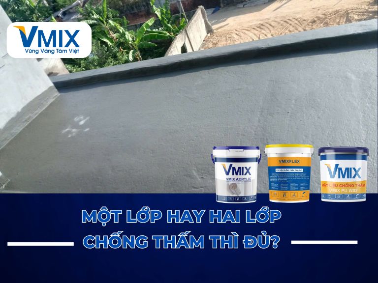 Một lớp hay hai lớp chống thấm thì đủ? Giải đáp chi tiết