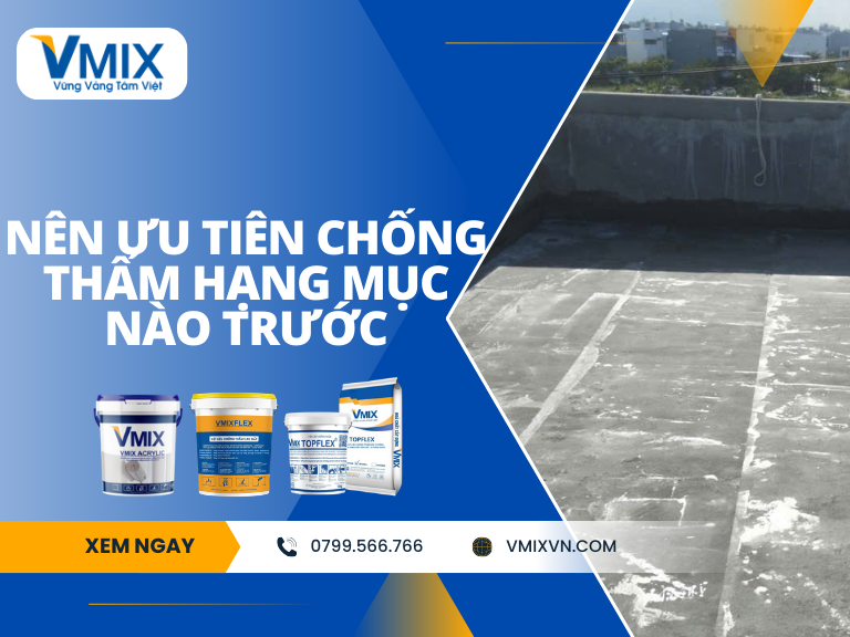 Nên ưu tiên chống thấm hạng mục nào trước?