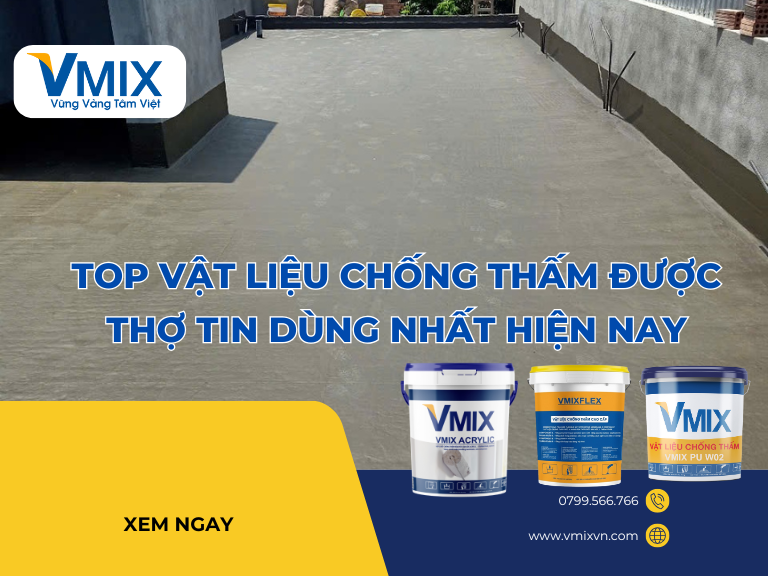 Top vật liệu chống thấm được thợ tin dùng nhất hiện nay