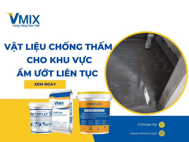 Vật Liệu Chống Thấm Cho Khu Vực Ẩm Ướt Liên Tục – Giải Pháp Bền Vững Cho Công Trình