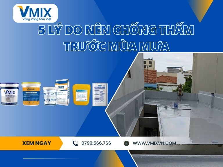 5 Lý Do Nên Chống Thấm Trước Mùa Mưa – Đừng Đợi Đến Khi Nhà Bị Dột