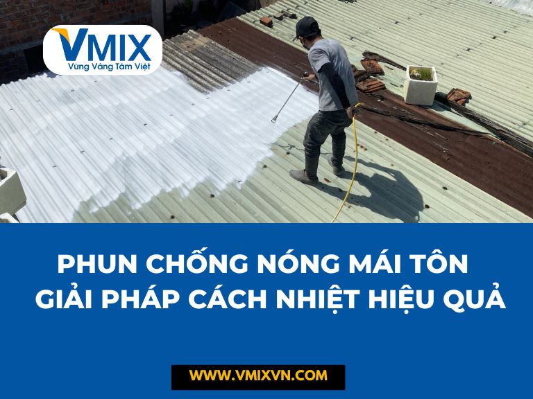 Phun chống nóng mái tôn — Giải pháp cách nhiệt hiệu quả cho nhà ở và nhà xưởng