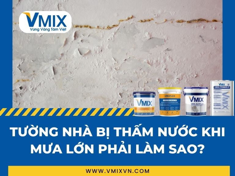 Tường nhà bị thấm nước khi mưa lớn phải làm sao? Cách xử lý triệt để từ A–Z