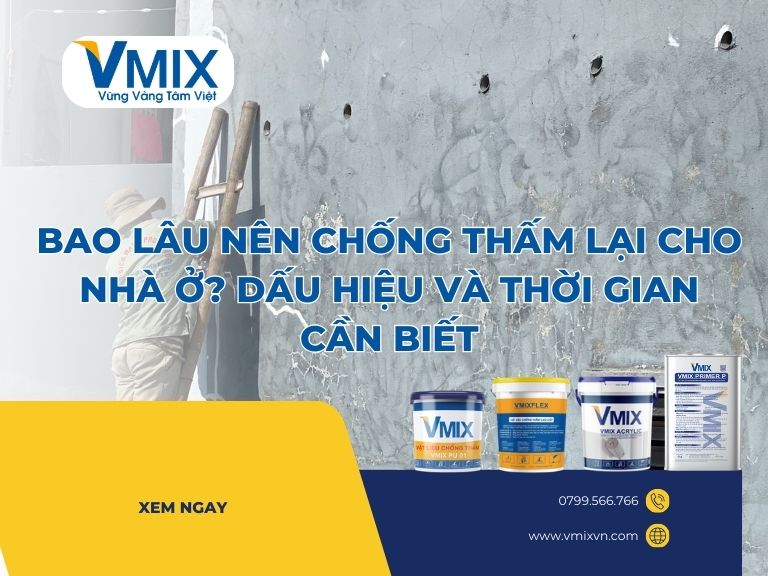Bao Lâu Nên Chống Thấm Lại Cho Nhà Ở? Dấu Hiệu Và Thời Gian Cần Biết