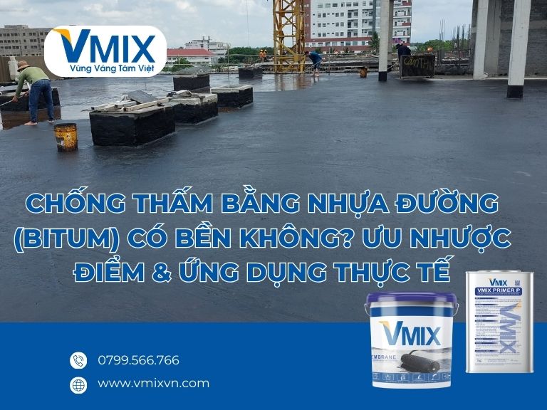 Chống thấm bằng nhựa đường (bitum) có bền không? Ưu nhược điểm & ứng dụng thực tế