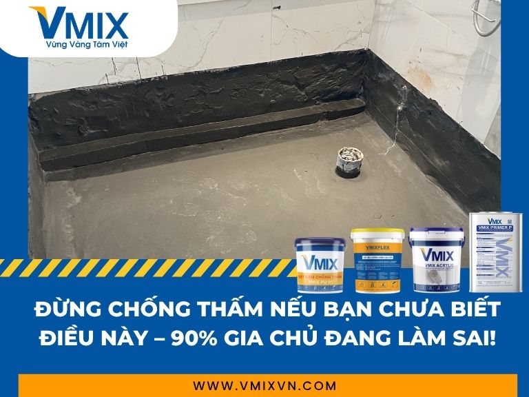 Đừng chống thấm nếu bạn chưa biết điều này – 90% gia chủ đang làm sai!