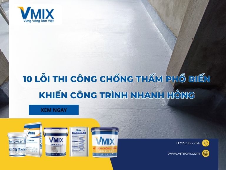 10 lỗi thi công chống thấm phổ biến khiến công trình nhanh hỏng