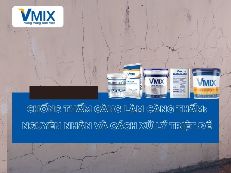 Chống thấm càng làm càng thấm: Nguyên nhân và cách xử lý triệt để