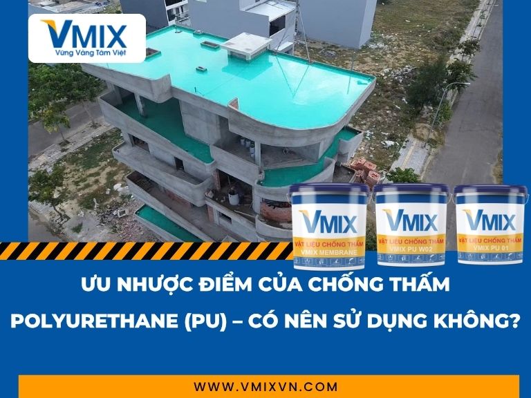 Ưu Nhược Điểm Của Chống Thấm Polyurethane (PU) – Có Nên Sử Dụng Không?