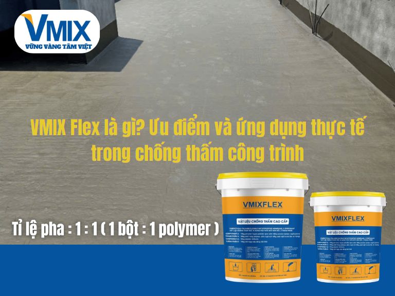 VMIX Flex là gì? Ưu điểm và ứng dụng thực tế trong chống thấm công trình