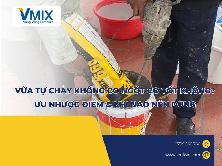 Vữa Tự Chảy Không Co Ngót Có Tốt Không? Ưu Nhược Điểm & Khi Nào Nên Dùng