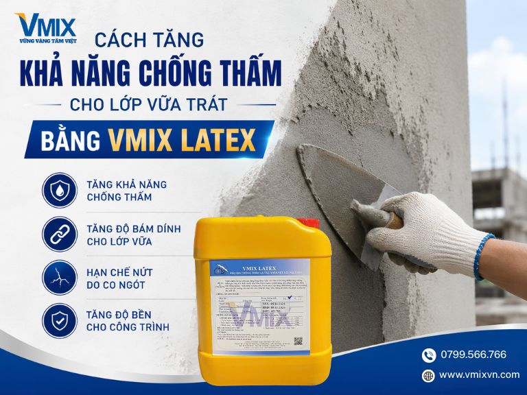 Cách tăng khả năng chống thấm cho lớp vữa trát bằng phụ gia chống thấm VMIX Latex