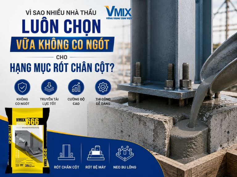 Vì sao nhiều nhà thầu luôn chọn vữa không co ngót cho hạng mục rót chân cột?