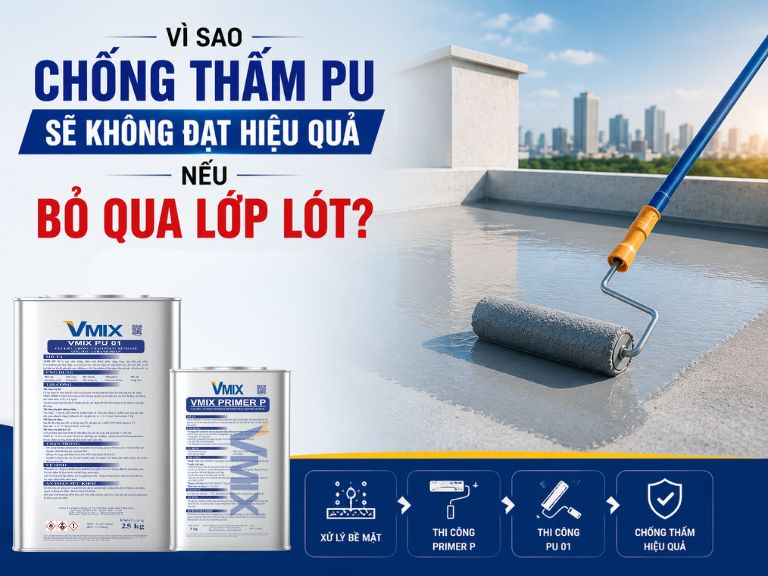 Vì sao chống thấm PU sẽ không đạt hiệu quả nếu bỏ qua lớp lót?