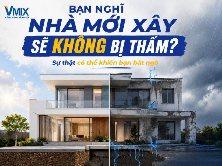 Bạn nghĩ nhà mới xây sẽ không bị thấm? Sự thật có thể khiến bạn bất ngờ