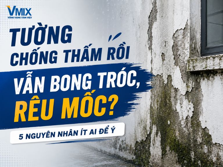 Tường chống thấm rồi vẫn bong tróc, rêu mốc? 5 nguyên nhân ít ai để ý