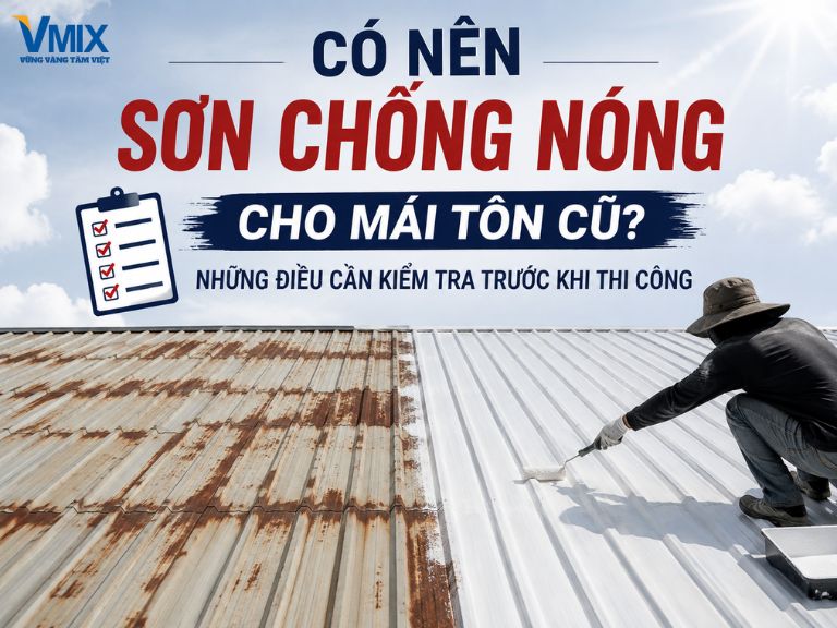 Có nên sơn chống nóng cho mái tôn cũ? Những điều cần kiểm tra trước khi thi công