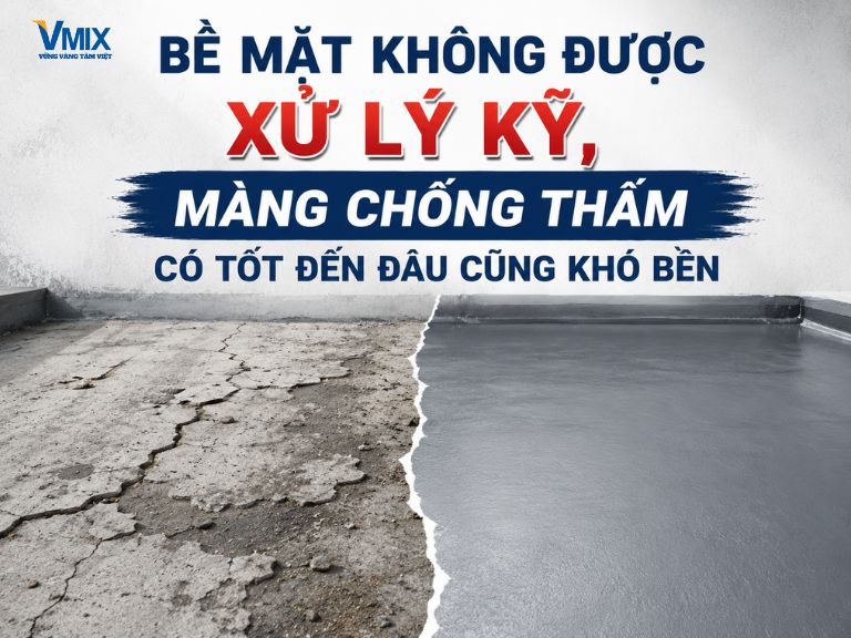 Bề mặt không được xử lý kỹ, màng chống thấm có tốt đến đâu cũng khó bền