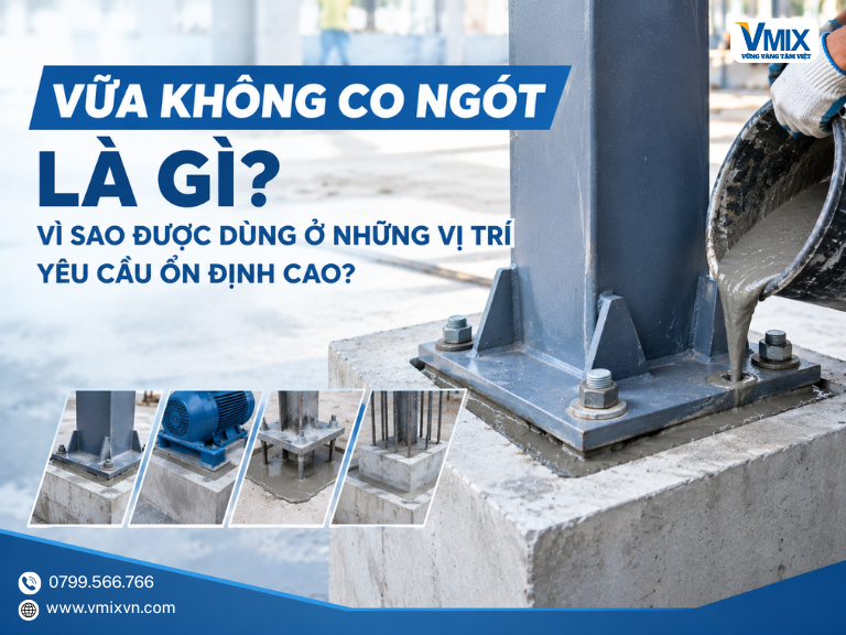 Vữa không co ngót là gì? Vì sao được dùng ở những vị trí yêu cầu ổn định cao?