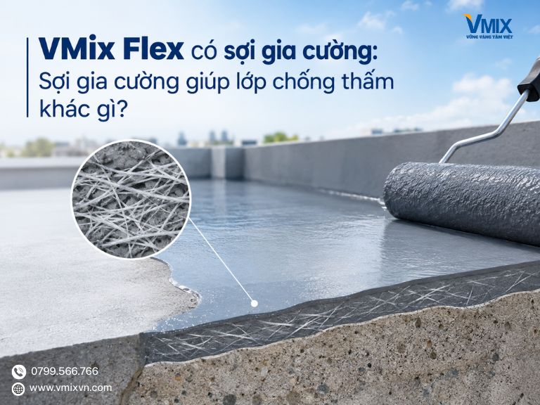 VMix Flex có sợi gia cường: Sợi gia cường giúp lớp chống thấm khác gì?