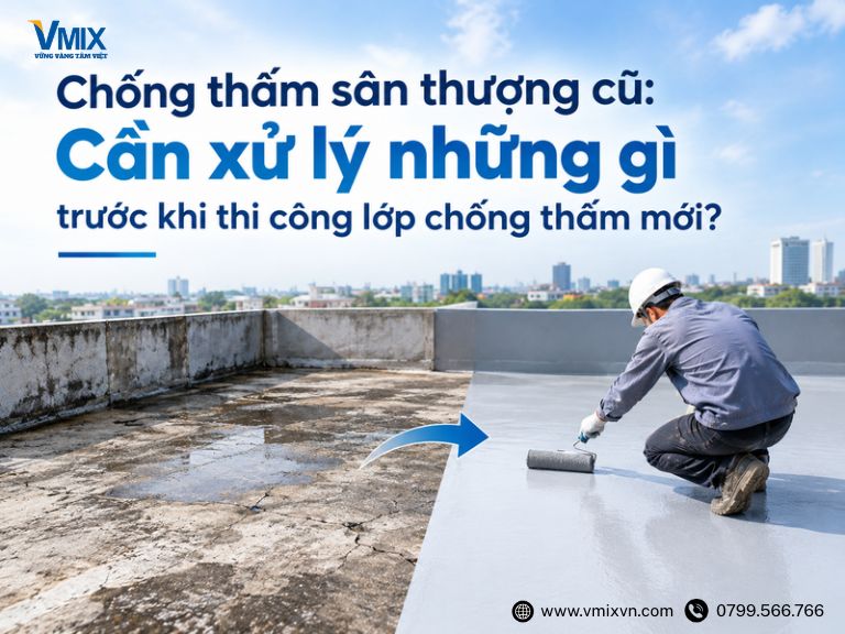 Chống thấm sân thượng cũ: Cần xử lý những gì trước khi thi công lớp chống thấm mới?